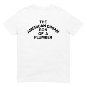 The American Dream Son Of a Plumber T-Shirt