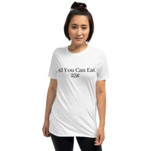 All You Can Eat 25¢ Unisex T-Shirt