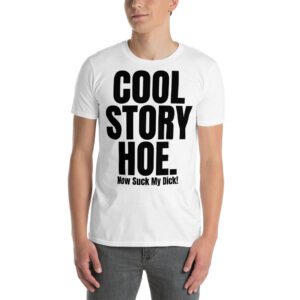 COOL STORY HOE Now Suck My Dick T-Shirt