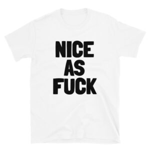 NICE AS FUCK T-Shirt