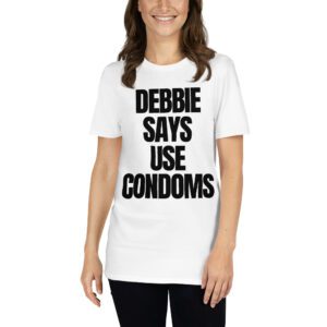 Debbie Says Use Condoms T-Shirt