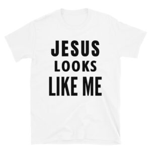 JESUS LOOKS LIKE ME T-Shirt