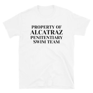 PROPERTY OF ALCATRAZ PENITENTIARY SWIM TEAM T-Shirt