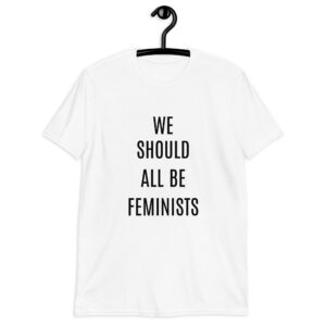 WE SHOULD ALL BE FEMINISTS T-Shirt