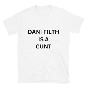Dani Filth Is A Cunt shirt