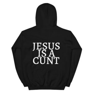 JESUS IS A CUNT Hoodie (Back Design)