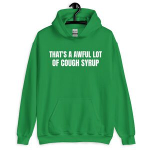 THAT’S A AWFUL LOT OF COUGH SYRUP Hoodie