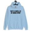 That’s A Awful Lot Of Cough Syrup (in black letters) hoodie
