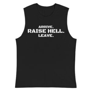 Arrive Raise Hell Leave sleeveless Shirt