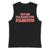 TRY ME I LL MAKE YOU FAMOUS Sleeveless Shirt