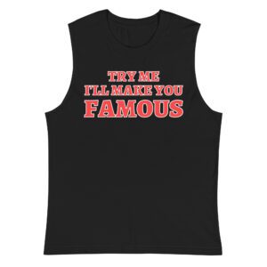 TRY ME I LL MAKE YOU FAMOUS Sleeveless Shirt