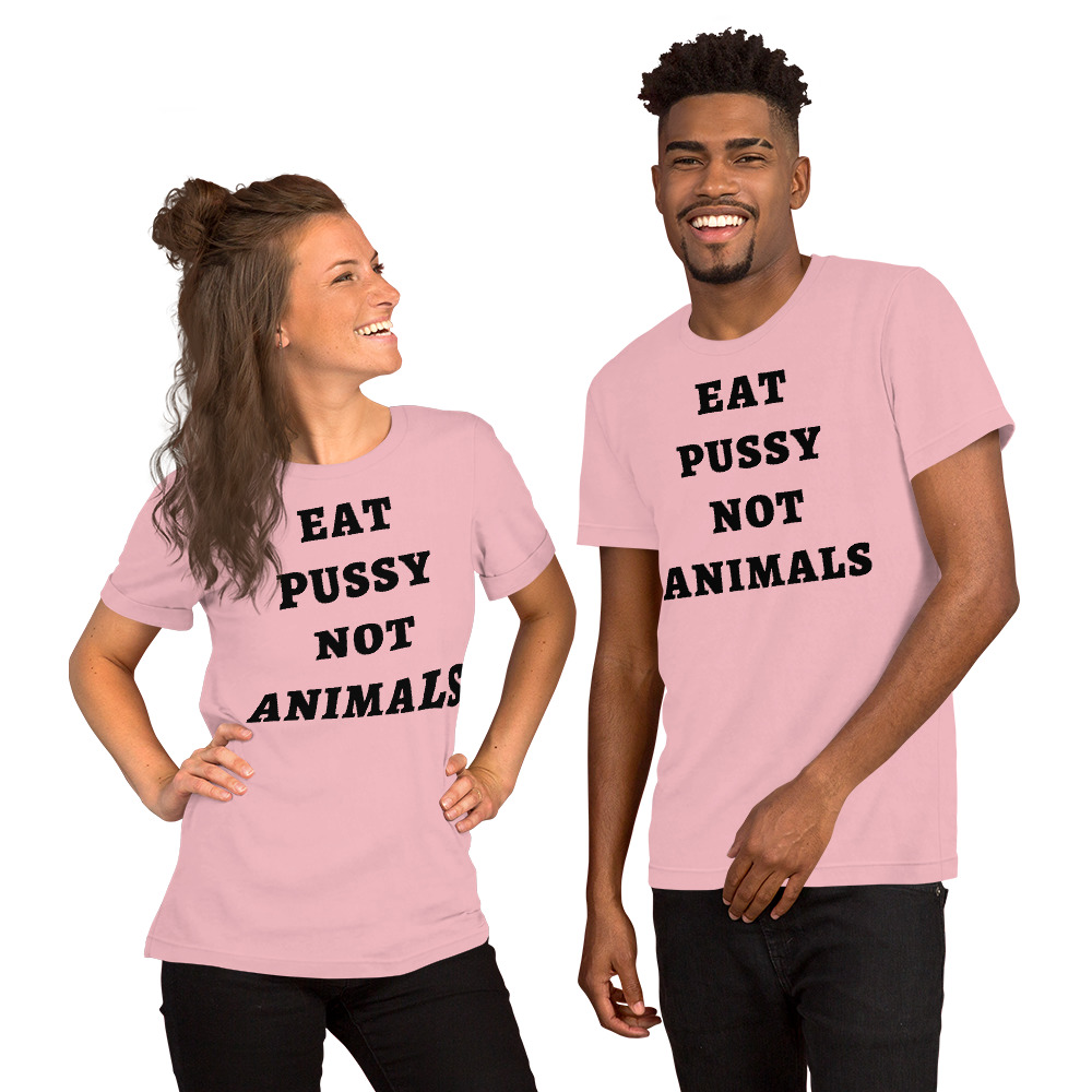 EAT PUSSY NOT ANIMALS (in black letters) t-shirt - Image 15