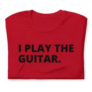 I PLAY THE GUITAR t-shirt