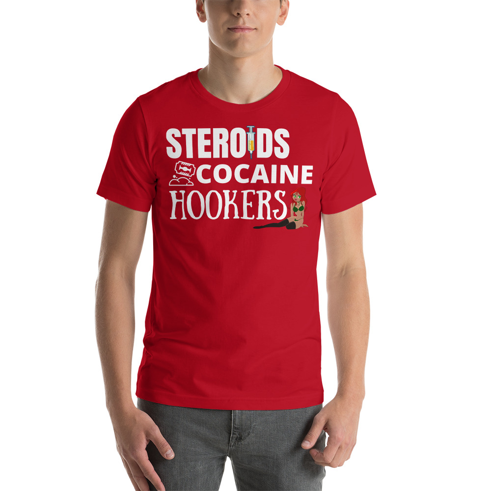 STEROIDS COCAINE HOOKERS t-shirt - Image 4