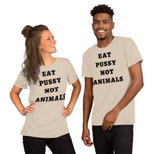 EAT PUSSY NOT ANIMALS (in black letters) t-shirt