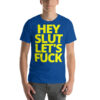 HEY SLUT LET'S FUCK t-shirt