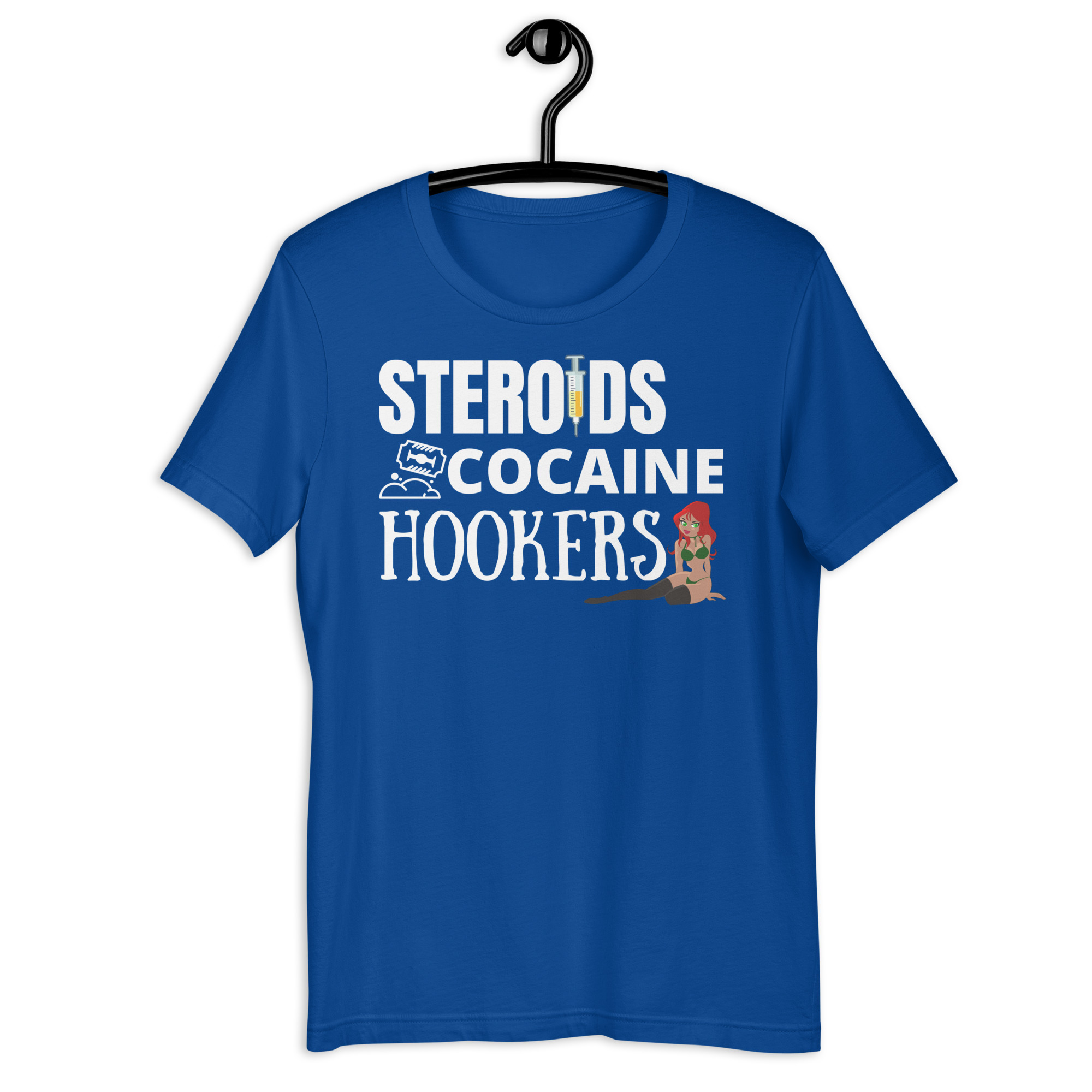 STEROIDS COCAINE HOOKERS t-shirt - Image 7