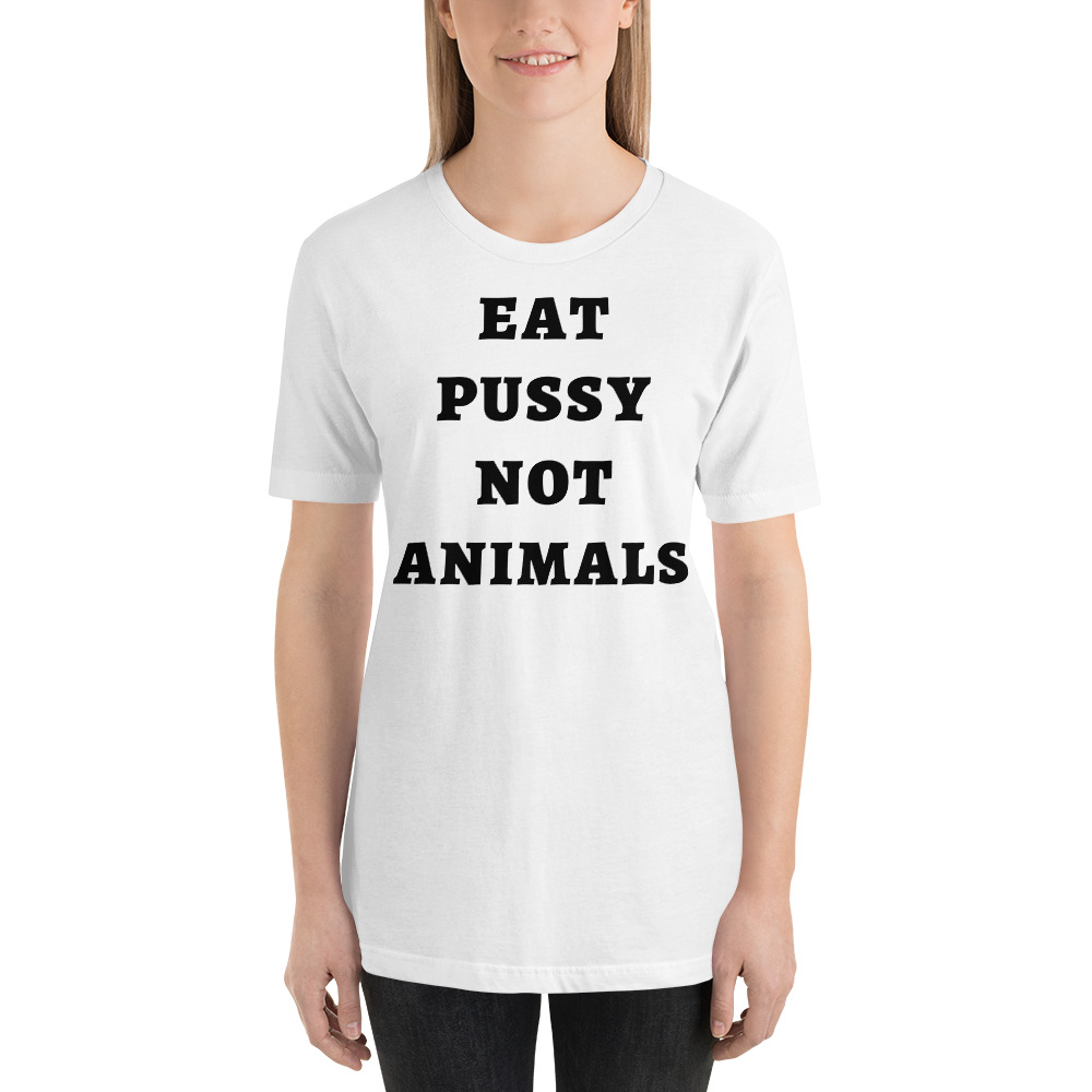 EAT PUSSY NOT ANIMALS (in black letters) t-shirt - Image 2