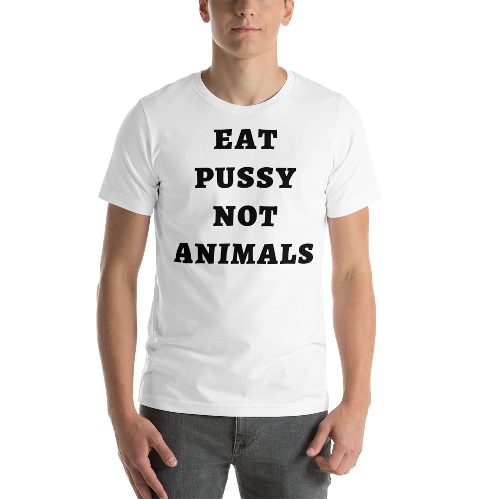 EAT PUSSY NOT ANIMALS (in black letters) t-shirt - Image 3