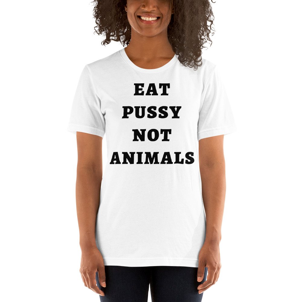 EAT PUSSY NOT ANIMALS (in black letters) t-shirt - Image 4