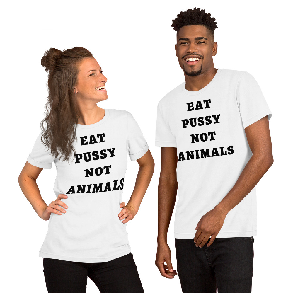 EAT PUSSY NOT ANIMALS (in black letters) t-shirt - Image 16