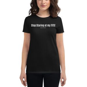 Stop Staring At My Tits (touch them) T-Shirt