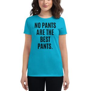 Alternative view of NO PANTS ARE THE BEST PANTS Women's t-shirt
