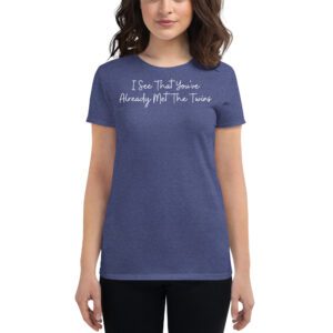 I See That You’ve Already Met The Twins T-Shirt
