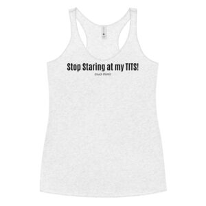 Stop Staring at my TITS Tank top