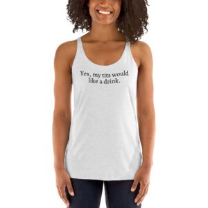 Yes My Tits Would Like A Drink Tank Top