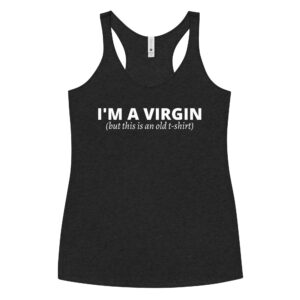 I’M A VIRGIN (but this is an old t-shirt) tank top