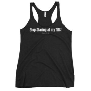Stop Staring at my TITS (touch them) tank top