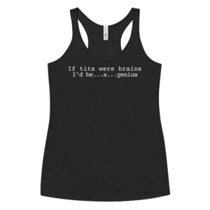 If Tits Were Brains I'd Be a Genius tank top