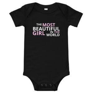The Most Beautiful Girl In The World baby onesie
