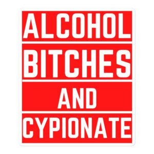 ALCOHOL BITCHES AND CYPIONATE Sticker
