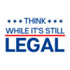 Think While It's Still Legal sticker