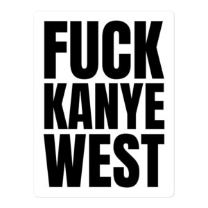 FUCK KANYE WEST Sticker (in black letters)
