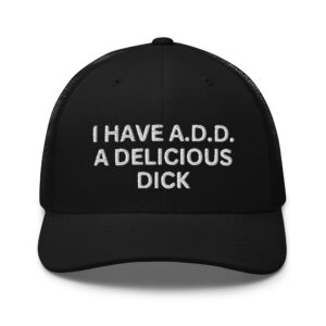 I Have A.D.D. A Delicious Dick hat (embroidered)