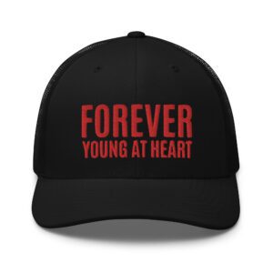 FOREVER YOUNG AT HEART (Embroidered) Trucker Cap