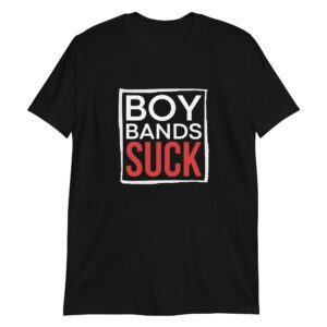 Boy Bands SUCK T-Shirt