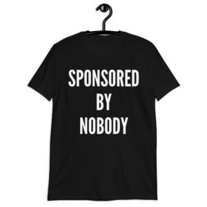 SPONSORED BY NOBODY T-Shirt (in white letters)