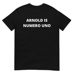 ARNOLD IS NUMERO UNO (in white letters) T-Shirt