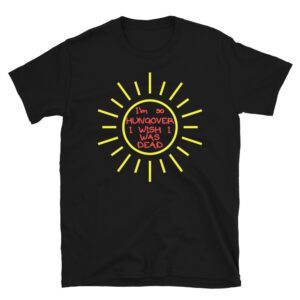 I’m so hungover I wish I was dead (red and yellow) T-Shirt