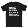 BEER & GUNS & BACON & FREEDOM. T-Shirt