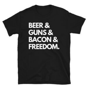 BEER & GUNS & BACON & FREEDOM. T-Shirt