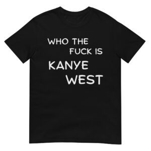 Alternative view of Who The Fuck Is KANYE WEST Tee Shirt