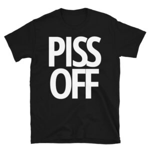 Alternative view of PISS OFF (in white letters) T-Shirt