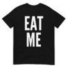 EAT ME (in white letters) T-Shirt
