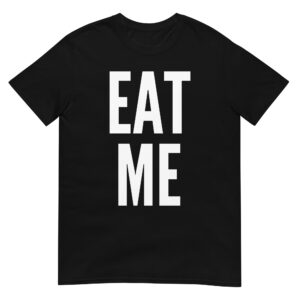 EAT ME (in white letters) T-Shirt