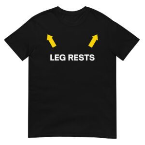 LEG RESTS T-Shirt (with Arrows)